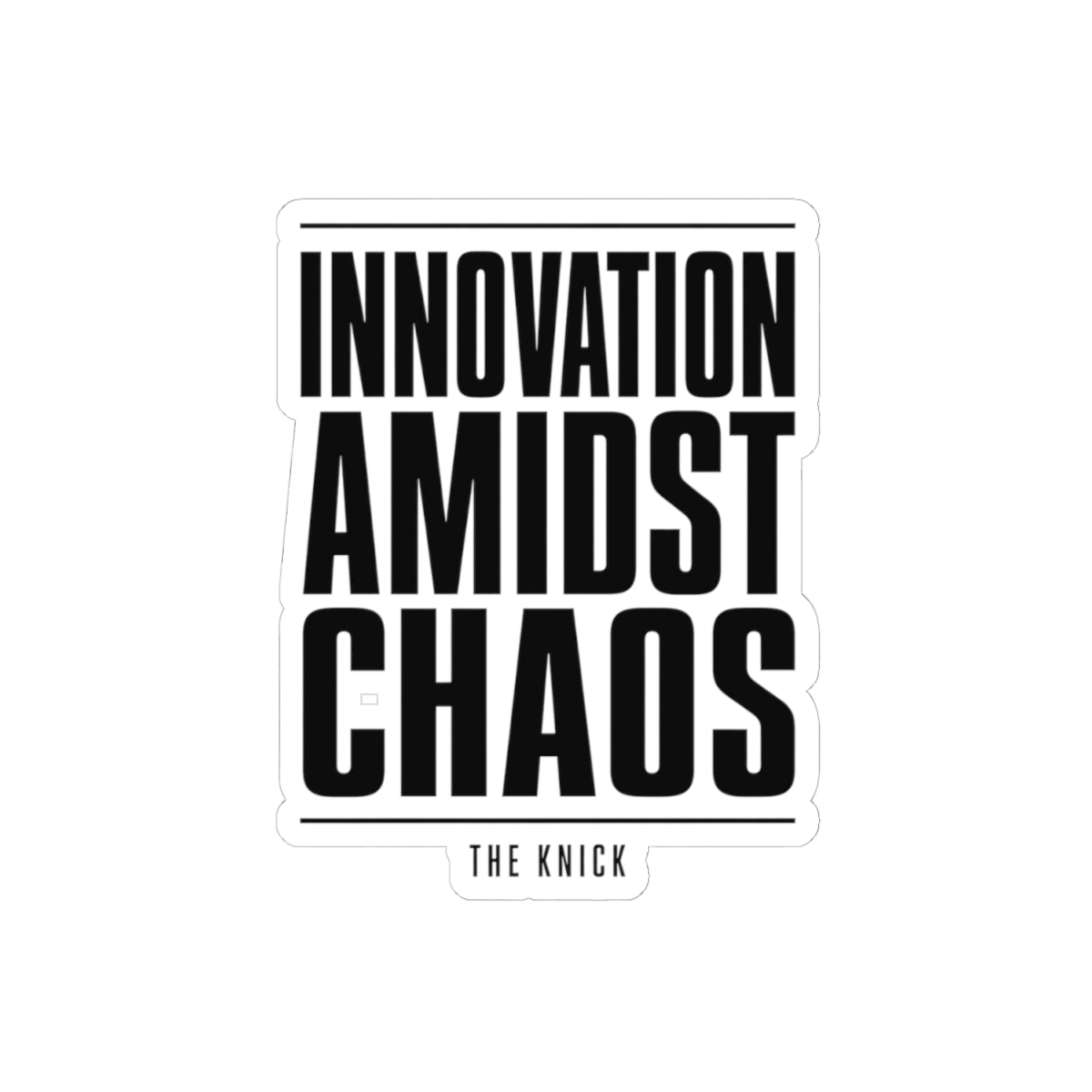 The Knick "Innovation Amidst Chaos" Sticker - alternate angle 2, merchandise